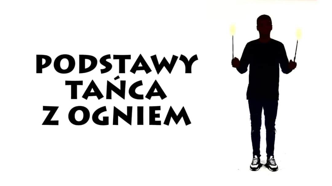 Taniec z ogniem jak zacząć - uniknij błędów początkujących i ciesz się pasją